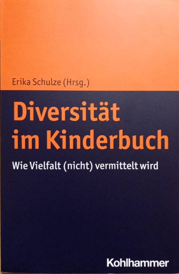 Diversität im Kinderbuch - Wie Vielfalt (nicht) vermittelt wird - Erika Schulze (Hrsg.)