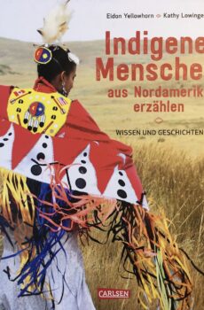 Indigene Menschen aus Noramerika erzählen - Eldon Yellowhorn, Kathy Lowinger